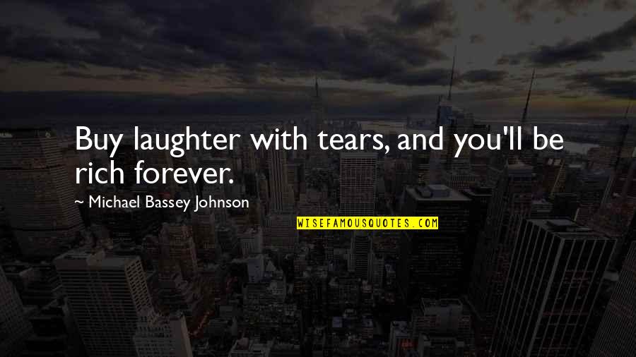 No Negotiation Quotes By Michael Bassey Johnson: Buy laughter with tears, and you'll be rich