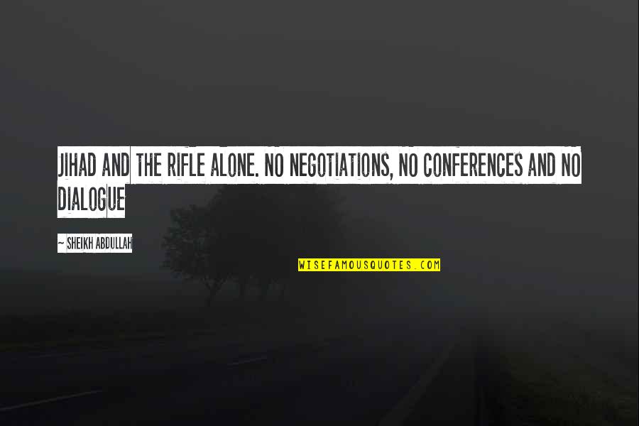 No Negotiation Quotes By Sheikh Abdullah: Jihad and the rifle alone. NO negotiations, NO