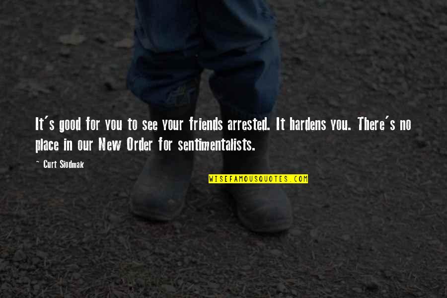 No New Friends Quotes By Curt Siodmak: It's good for you to see your friends No New Friends Quotes By Curt Siodmak: It's good for you to see your friends