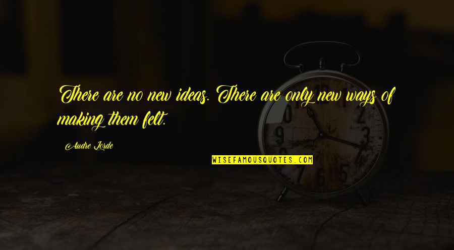 No New Ideas Quotes By Audre Lorde: There are no new ideas. There are only