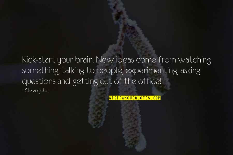 No New Ideas Quotes By Steve Jobs: Kick-start your brain. New ideas come from watching No New Ideas Quotes By Steve Jobs: Kick-start your brain. New ideas come from watching