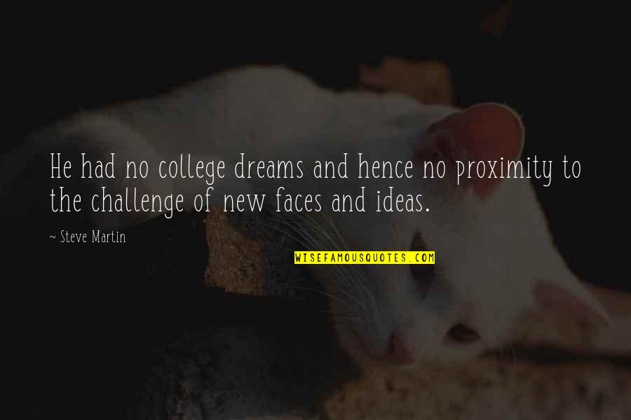 No New Ideas Quotes By Steve Martin: He had no college dreams and hence no No New Ideas Quotes By Steve Martin: He had no college dreams and hence no