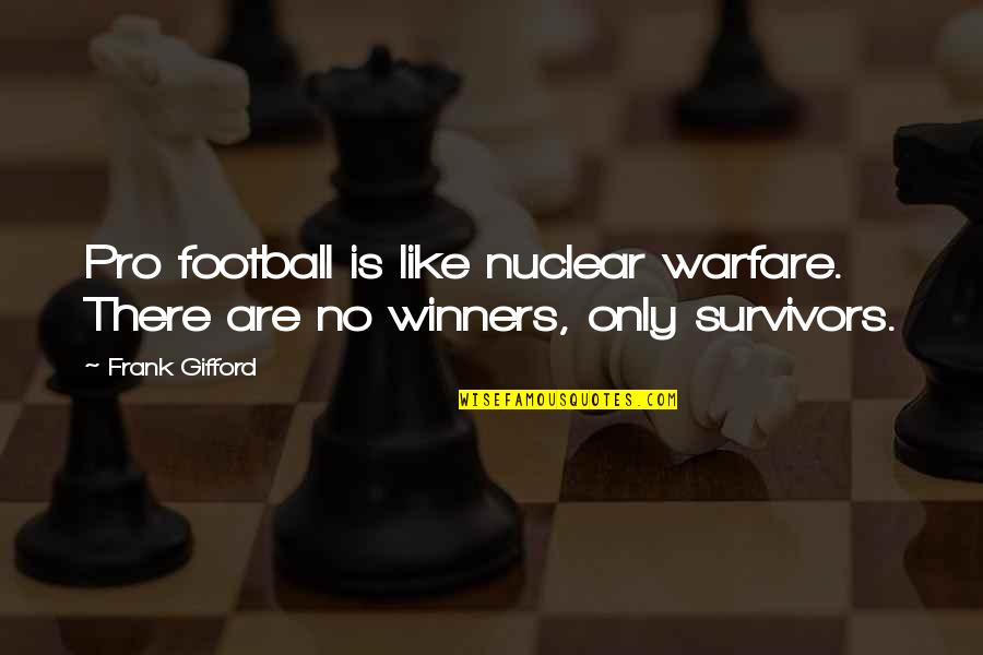 No No Quotes By Frank Gifford: Pro football is like nuclear warfare. There are