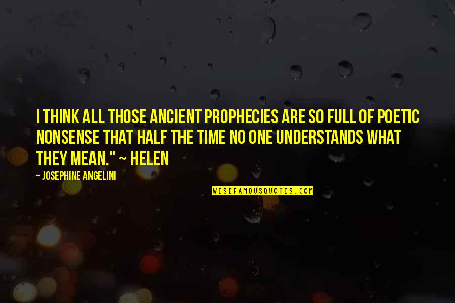 No Nonsense Quotes By Josephine Angelini: I think all those ancient prophecies are so