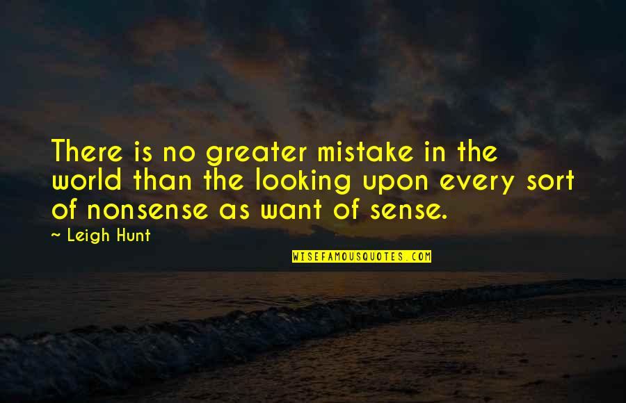 No Nonsense Quotes By Leigh Hunt: There is no greater mistake in the world