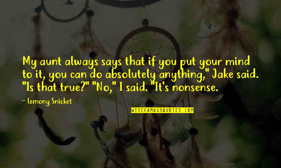 No Nonsense Quotes By Lemony Snicket: My aunt always says that if you put