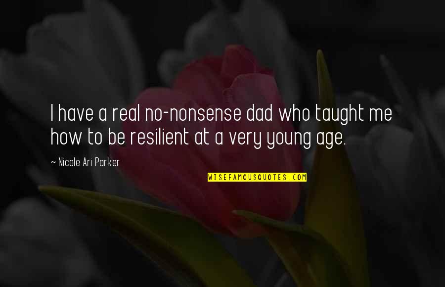 No Nonsense Quotes By Nicole Ari Parker: I have a real no-nonsense dad who taught No Nonsense Quotes By Nicole Ari Parker: I have a real no-nonsense dad who taught