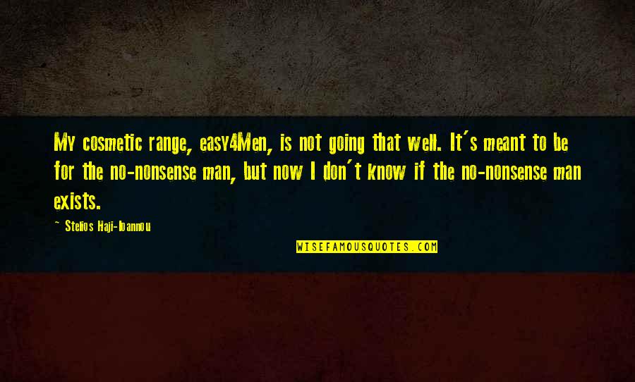 No Nonsense Quotes By Stelios Haji-Ioannou: My cosmetic range, easy4Men, is not going that No Nonsense Quotes By Stelios Haji-Ioannou: My cosmetic range, easy4Men, is not going that