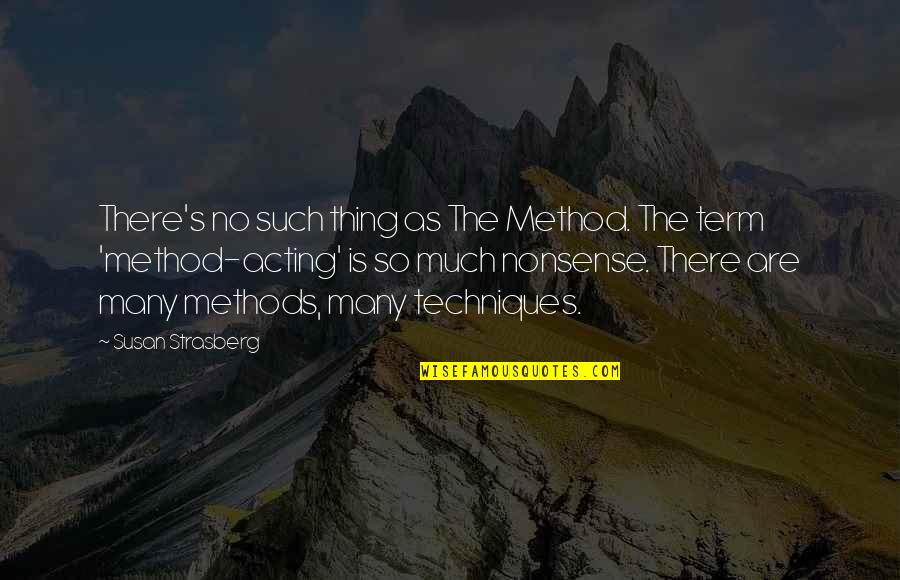 No Nonsense Quotes By Susan Strasberg: There's no such thing as The Method. The