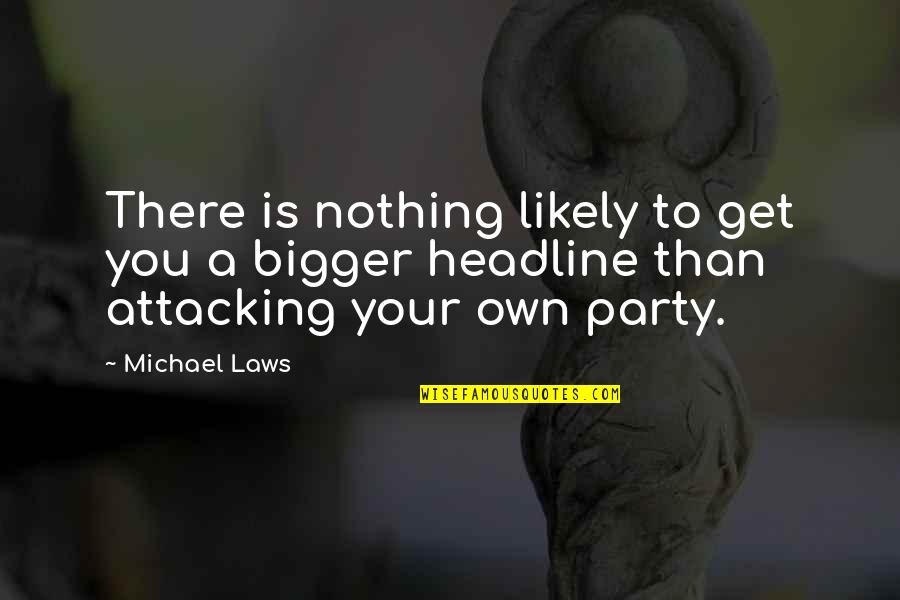 No Nothing Party Quotes By Michael Laws: There is nothing likely to get you a