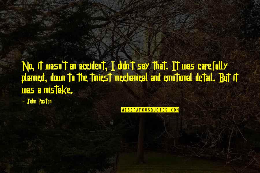 No Nuclear Weapons Quotes By John Paxton: No, it wasn't an accident, I didn't say No Nuclear Weapons Quotes By John Paxton: No, it wasn't an accident, I didn't say