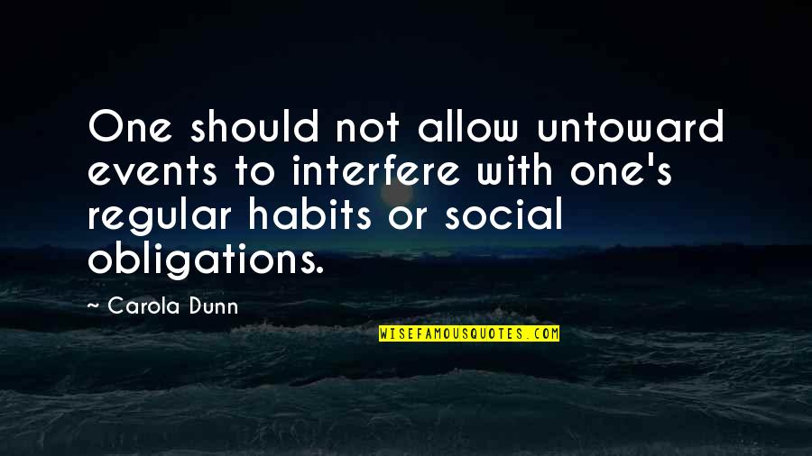 No Obligations Quotes By Carola Dunn: One should not allow untoward events to interfere