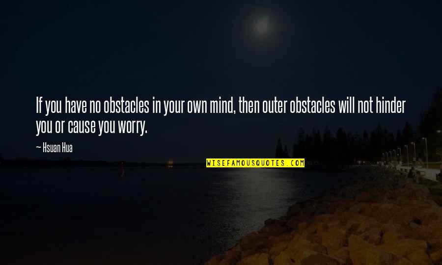 No Obstacles Quotes By Hsuan Hua: If you have no obstacles in your own