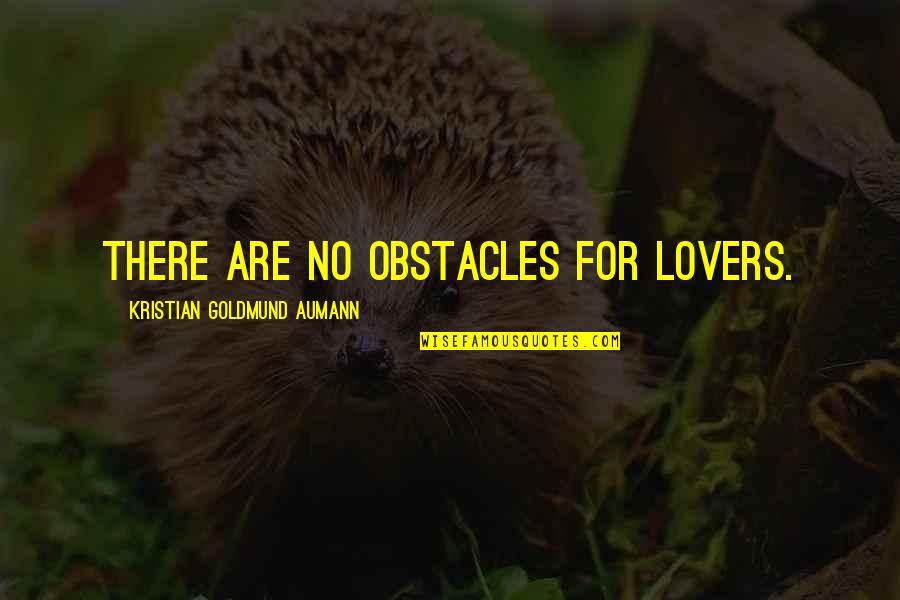 No Obstacles Quotes By Kristian Goldmund Aumann: There are no obstacles for lovers.