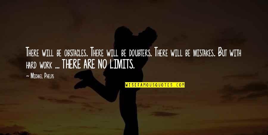 No Obstacles Quotes By Michael Phelps: There will be obstacles. There will be doubters.