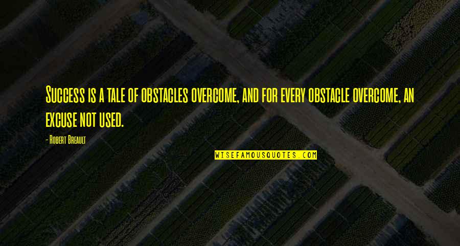 No Obstacles Quotes By Robert Breault: Success is a tale of obstacles overcome, and
