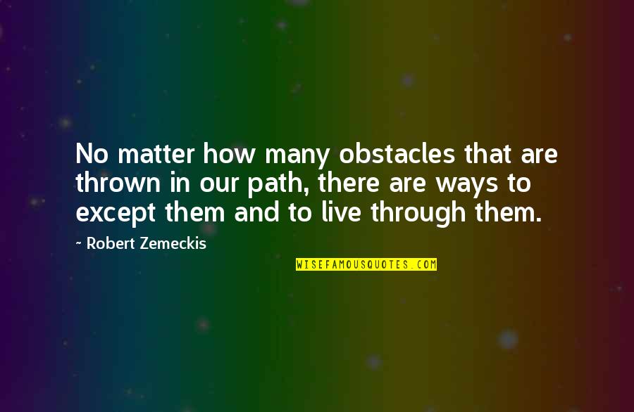 No Obstacles Quotes By Robert Zemeckis: No matter how many obstacles that are thrown
