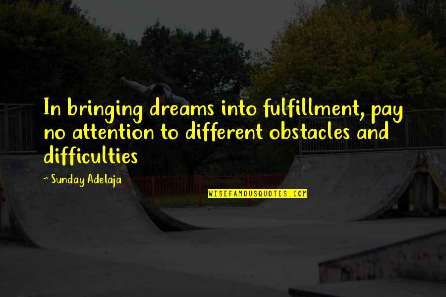 No Obstacles Quotes By Sunday Adelaja: In bringing dreams into fulfillment, pay no attention