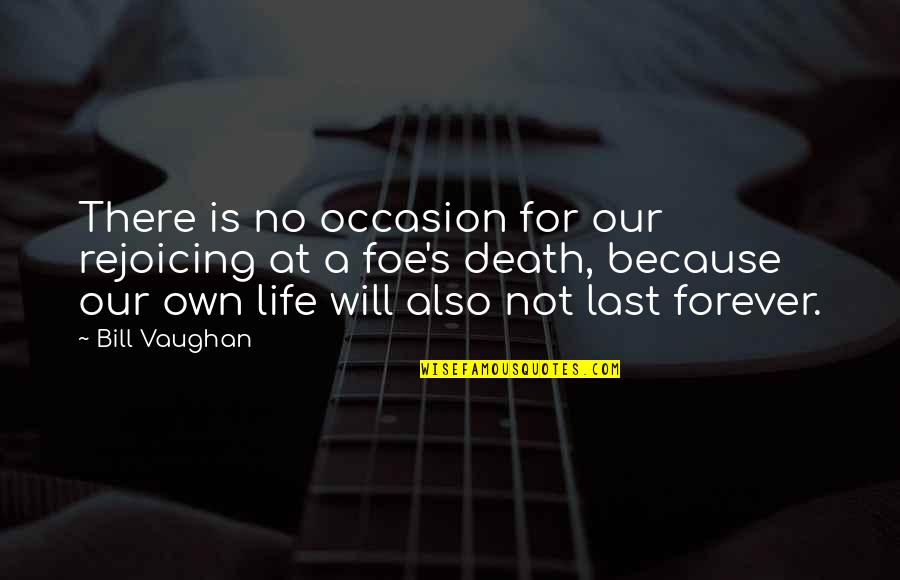 No Occasion Quotes By Bill Vaughan: There is no occasion for our rejoicing at No Occasion Quotes By Bill Vaughan: There is no occasion for our rejoicing at