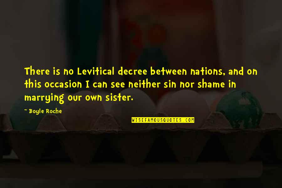 No Occasion Quotes By Boyle Roche: There is no Levitical decree between nations, and No Occasion Quotes By Boyle Roche: There is no Levitical decree between nations, and