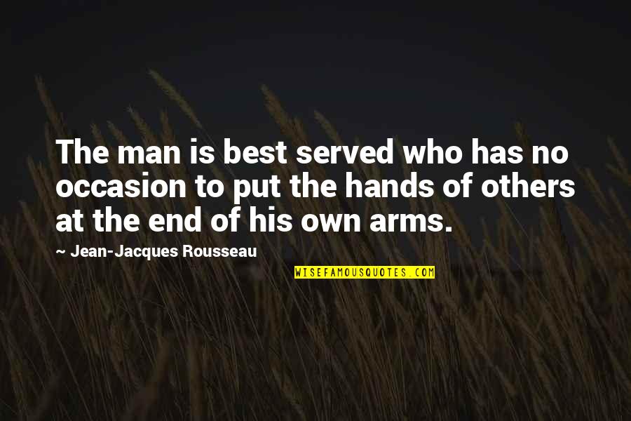 No Occasion Quotes By Jean-Jacques Rousseau: The man is best served who has no