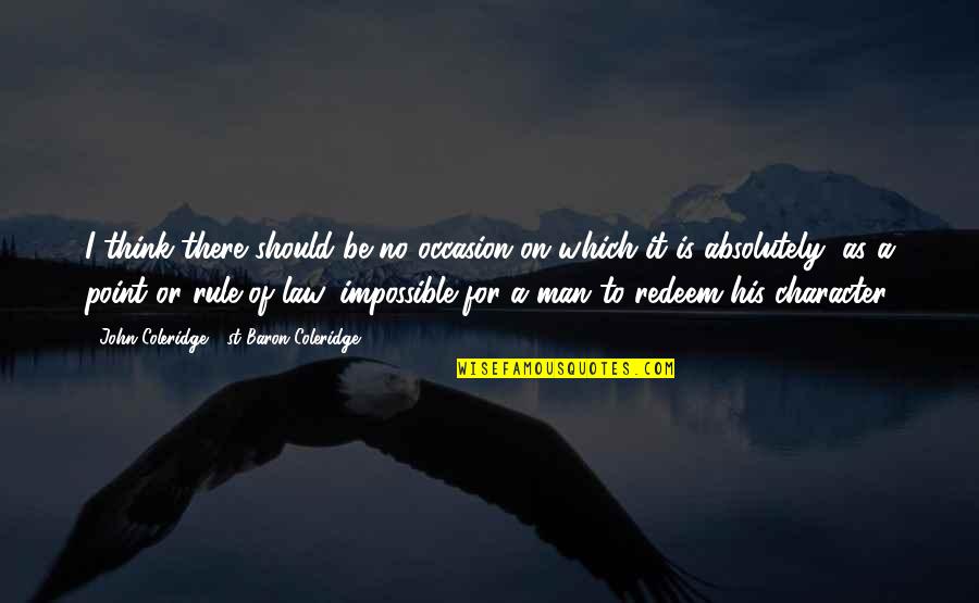 No Occasion Quotes By John Coleridge, 1st Baron Coleridge: I think there should be no occasion on