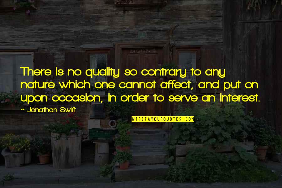 No Occasion Quotes By Jonathan Swift: There is no quality so contrary to any