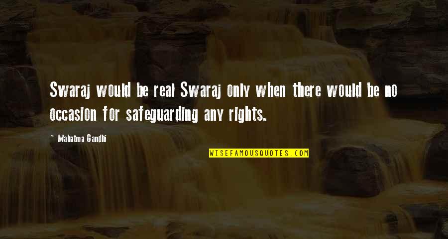 No Occasion Quotes By Mahatma Gandhi: Swaraj would be real Swaraj only when there