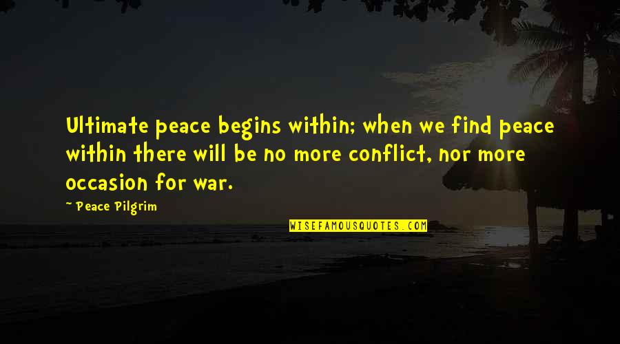 No Occasion Quotes By Peace Pilgrim: Ultimate peace begins within; when we find peace