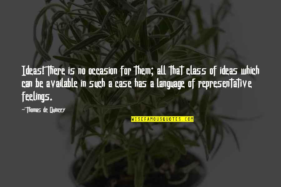 No Occasion Quotes By Thomas De Quincey: Ideas! There is no occasion for them; all