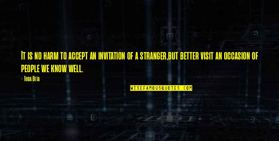 No Occasion Quotes By Toba Beta: It is no harm to accept an invitation No Occasion Quotes By Toba Beta: It is no harm to accept an invitation