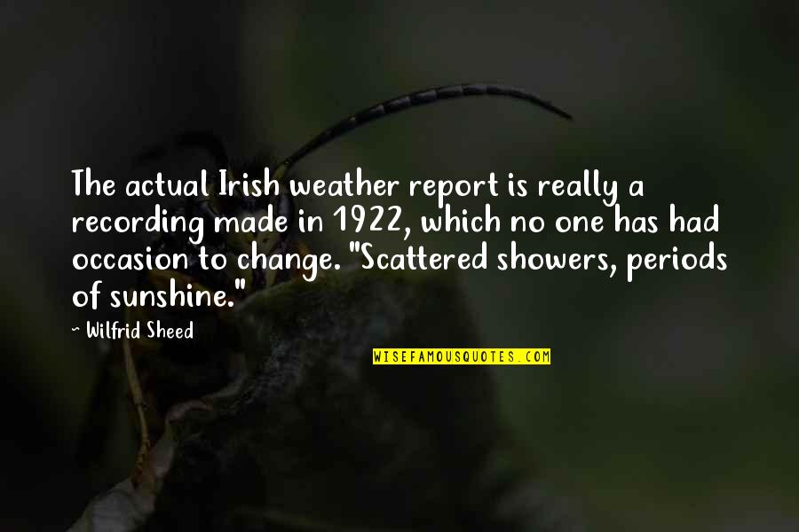 No Occasion Quotes By Wilfrid Sheed: The actual Irish weather report is really a