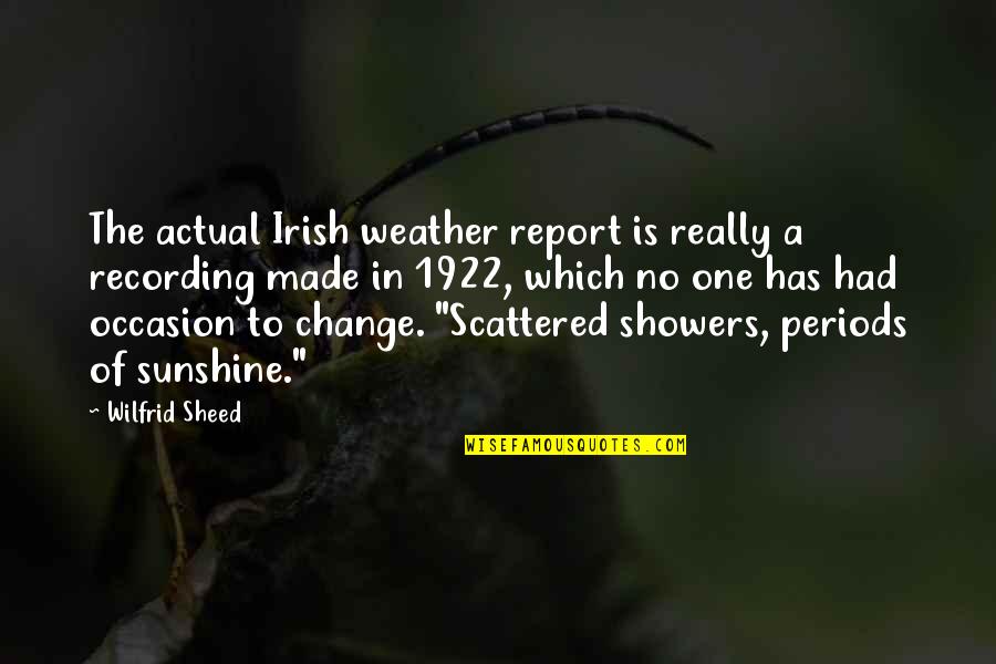 No Occasion Quotes By Wilfrid Sheed: The actual Irish weather report is really a No Occasion Quotes By Wilfrid Sheed: The actual Irish weather report is really a