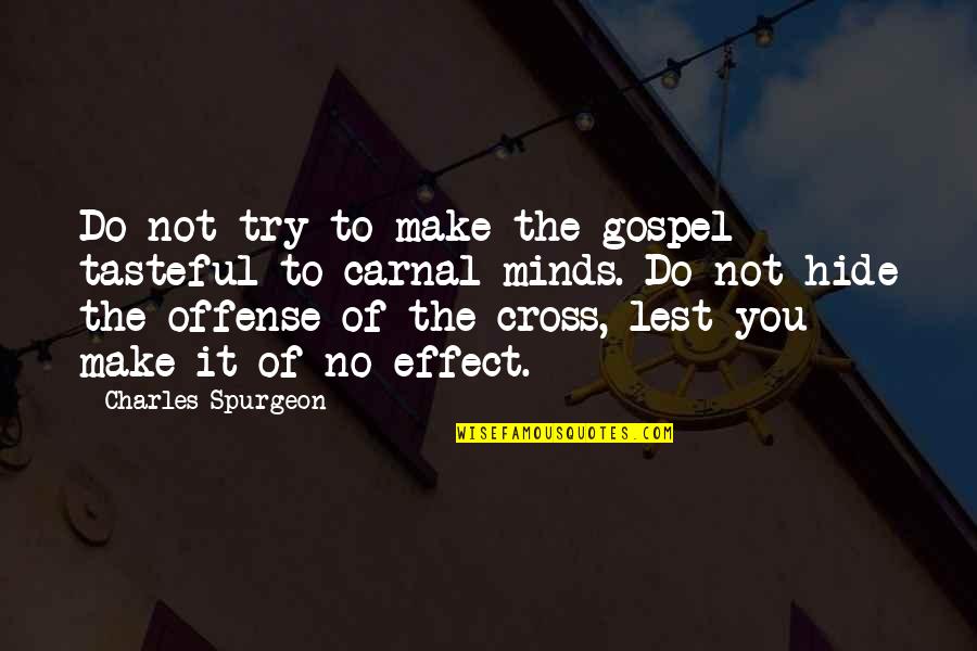 No Offense Quotes By Charles Spurgeon: Do not try to make the gospel tasteful