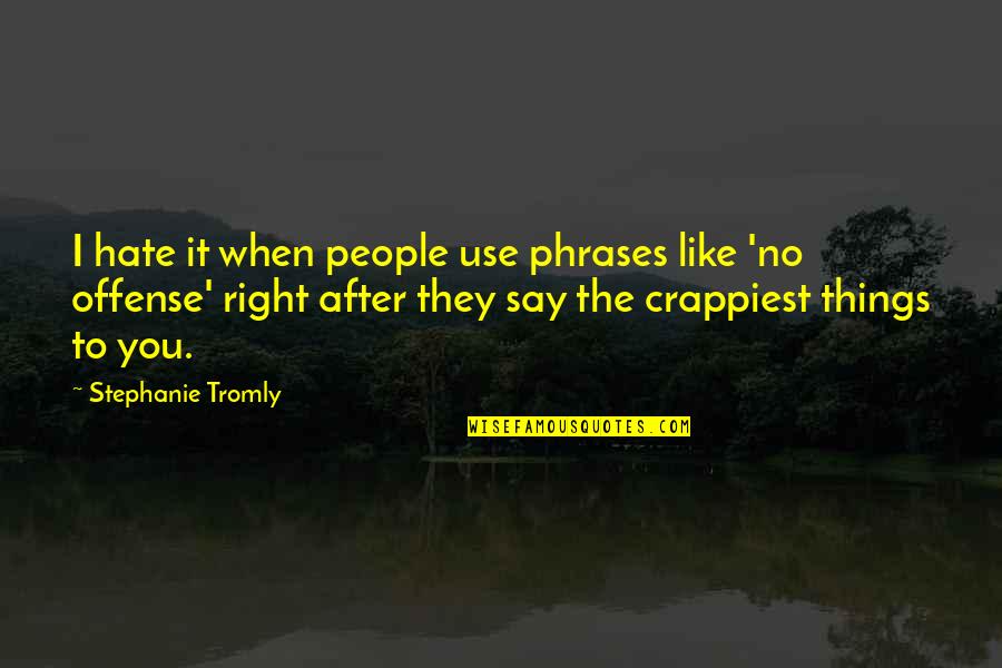No Offense Quotes By Stephanie Tromly: I hate it when people use phrases like