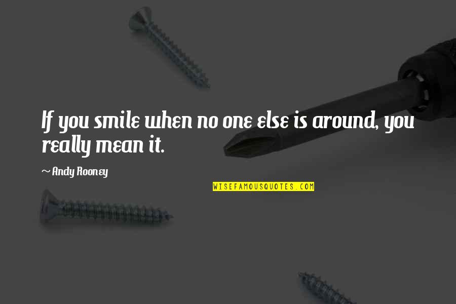 No One Around Quotes By Andy Rooney: If you smile when no one else is