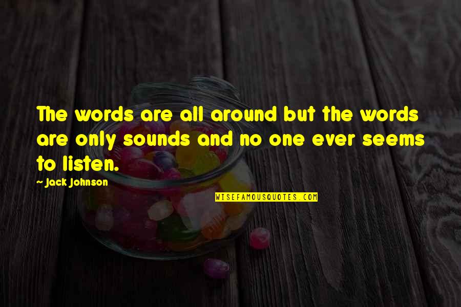 No One Around Quotes By Jack Johnson: The words are all around but the words