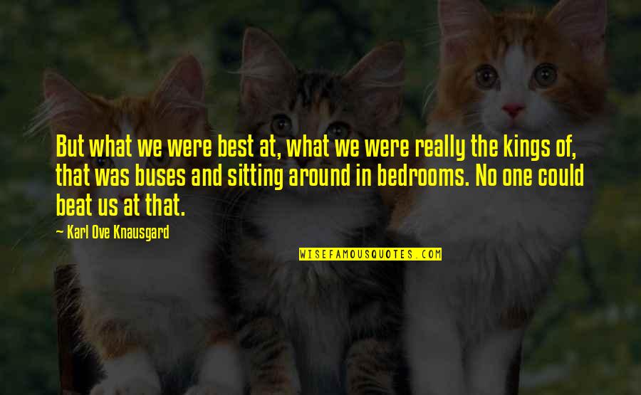 No One Around Quotes By Karl Ove Knausgard: But what we were best at, what we