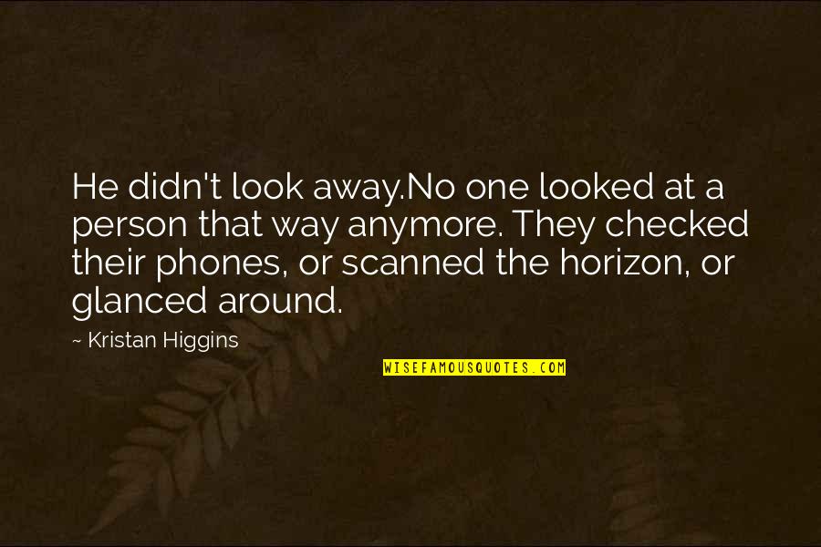 No One Around Quotes By Kristan Higgins: He didn't look away.No one looked at a