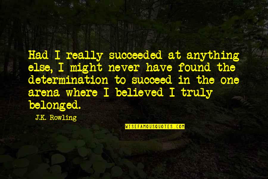 No One Believed You Quotes By J.K. Rowling: Had I really succeeded at anything else, I