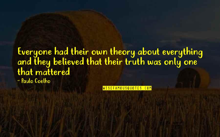 No One Believed You Quotes By Paulo Coelho: Everyone had their own theory about everything and