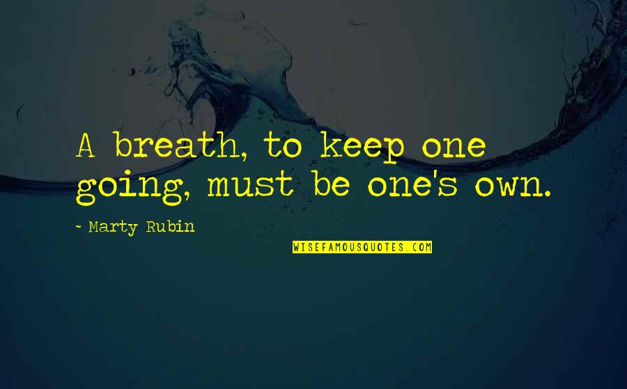 No One Believes In Me Anymore Quotes By Marty Rubin: A breath, to keep one going, must be