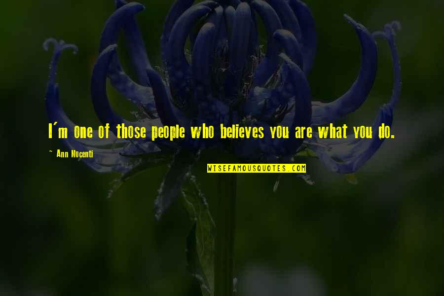 No One Believes In You Quotes By Ann Nocenti: I'm one of those people who believes you