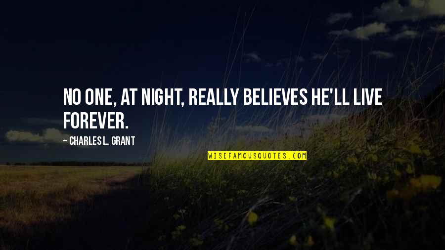 No One Believes Quotes By Charles L. Grant: No one, at night, really believes he'll live No One Believes Quotes By Charles L. Grant: No one, at night, really believes he'll live