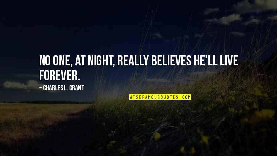 No One Believes Quotes By Charles L. Grant: No one, at night, really believes he'll live