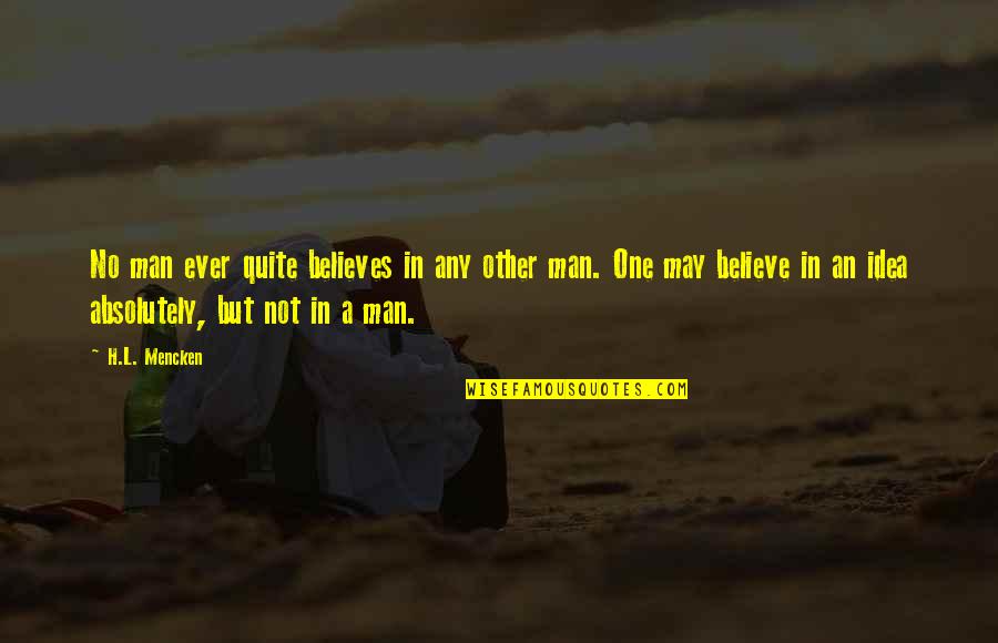 No One Believes Quotes By H.L. Mencken: No man ever quite believes in any other No One Believes Quotes By H.L. Mencken: No man ever quite believes in any other