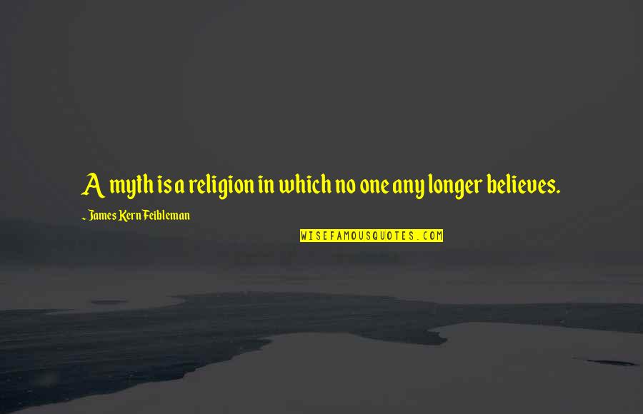 No One Believes Quotes By James Kern Feibleman: A myth is a religion in which no