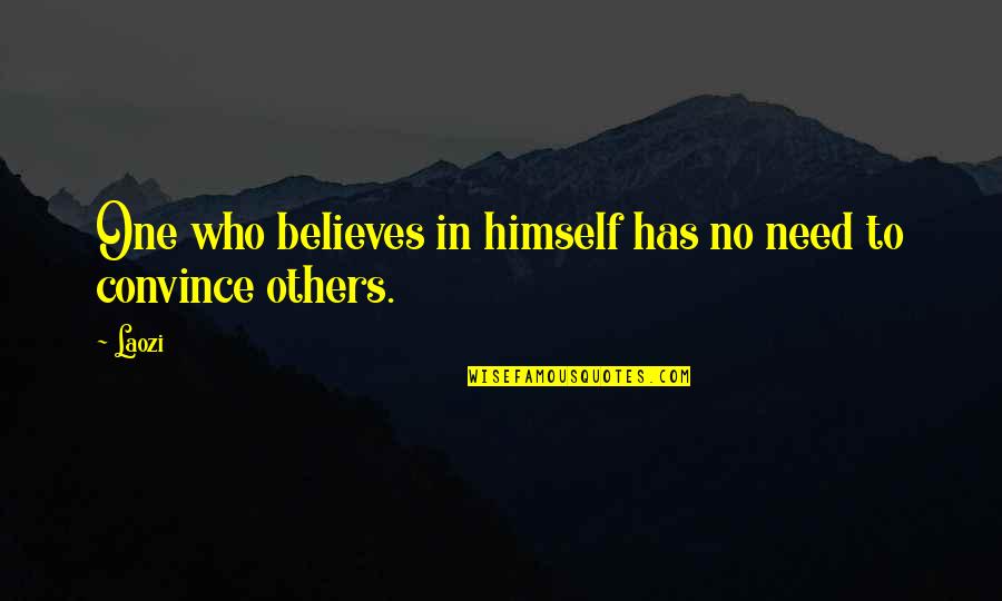 No One Believes Quotes By Laozi: One who believes in himself has no need