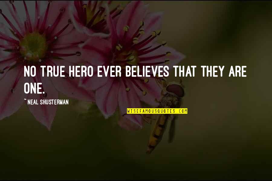 No One Believes Quotes By Neal Shusterman: No true hero ever believes that they are