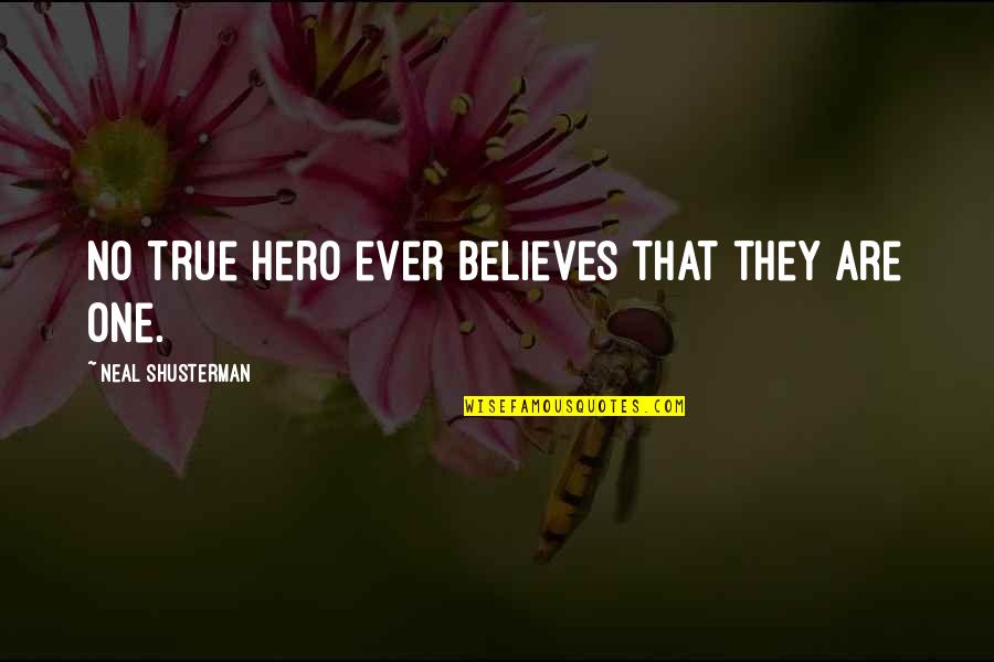 No One Believes Quotes By Neal Shusterman: No true hero ever believes that they are No One Believes Quotes By Neal Shusterman: No true hero ever believes that they are